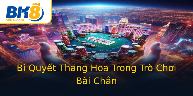 Bí Quyết Thăng Hoa Trong Trò Chơi Bài Chắn Bí Quyết Thăng Hoa Trong Trò Chơi Bài Chắn