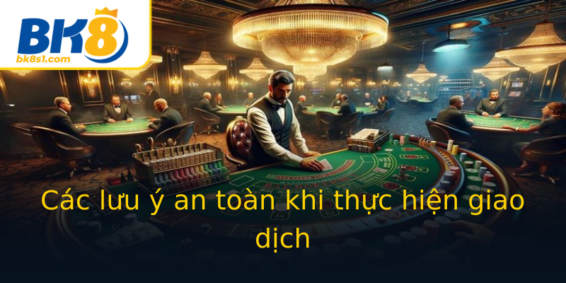 Các lưu ý an toàn khi thực hiện giao dịch Các lưu ý an toàn khi thực hiện giao dịch