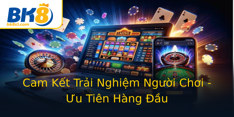 Cam Kết Trải Nghiệm Người Chơi - Ưu Tiên Hàng Đầu Cam Kết Trải Nghiệm Người Chơi - Ưu Tiên Hàng Đầu