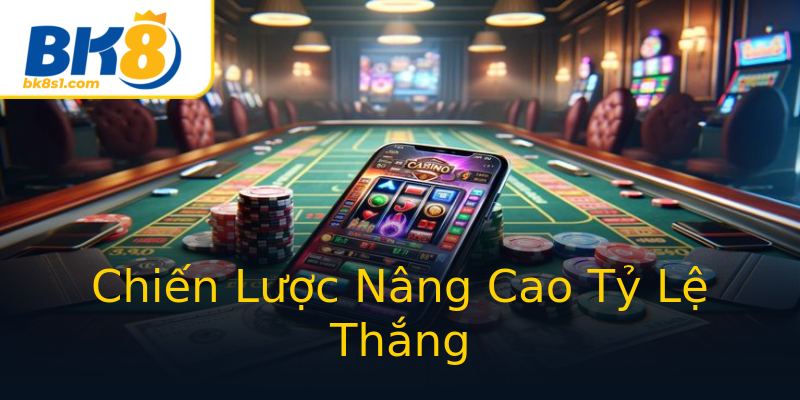 Chiến Lược Nâng Cao Tỷ Lệ Thắng Chiến Lược Nâng Cao Tỷ Lệ Thắng