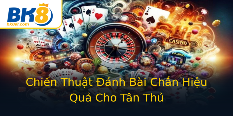 Chiến Thuật Đánh Bài Chắn Hiệu Quả Cho Tân Thủ Chiến Thuật Đánh Bài Chắn Hiệu Quả Cho Tân Thủ