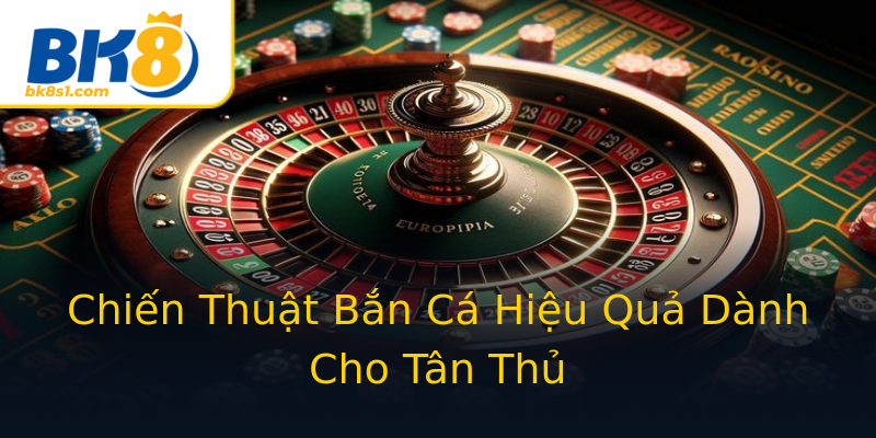 Chiến Thuật Bắn Cá Hiệu Quả Dành Cho Tân Thủ Chiến Thuật Bắn Cá Hiệu Quả Dành Cho Tân Thủ