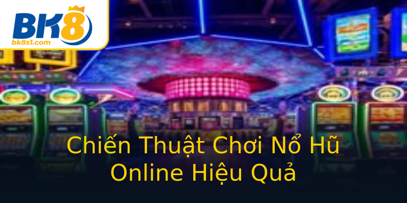 Chiến Thuật Chơi Nổ Hũ Online Hiệu Quả Chiến Thuật Chơi Nổ Hũ Online Hiệu Quả
