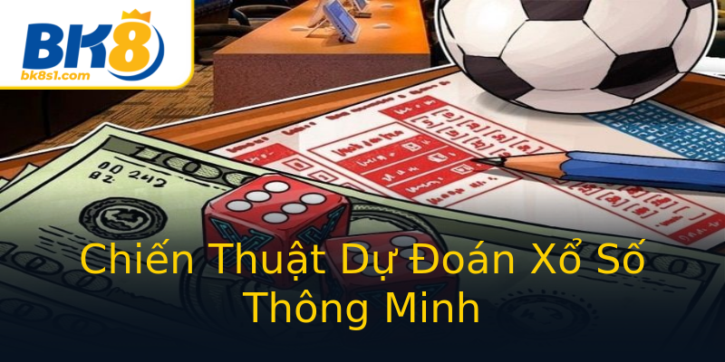 Chiến Thuật Dự Đoán Xổ Số Thông Minh Chiến Thuật Dự Đoán Xổ Số Thông Minh