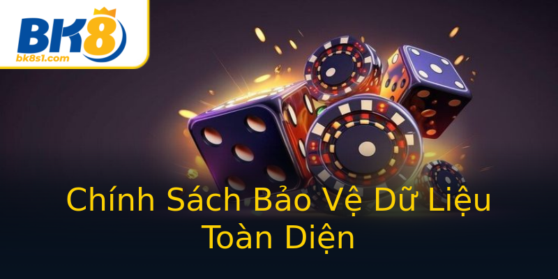 Chính Sách Bảo Vệ Dữ Liệu Toàn Diện Chính Sách Bảo Vệ Dữ Liệu Toàn Diện