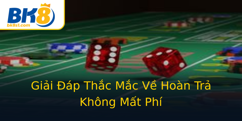 Giải Đáp Thắc Mắc Về Hoàn Trả Không Mất Phí Giải Đáp Thắc Mắc Về Hoàn Trả Không Mất Phí