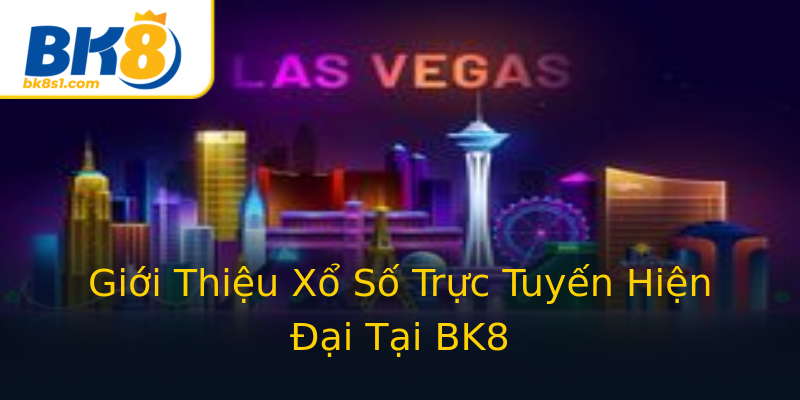 Giới Thiệu Xổ Số Trực Tuyến Hiện Đại Tại BK8 Giới Thiệu Xổ Số Trực Tuyến Hiện Đại Tại BK8