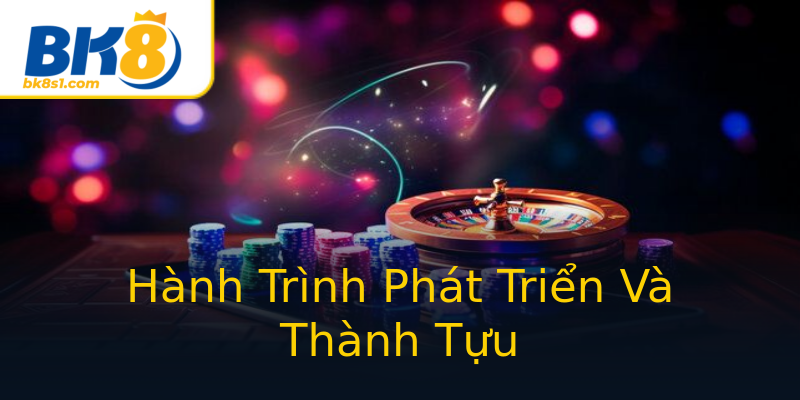Hành Trình Phát Triển Và Thành Tựu Hành Trình Phát Triển Và Thành Tựu