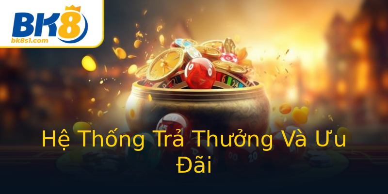 Hệ Thống Trả Thưởng Và Ưu Đãi Hệ Thống Trả Thưởng Và Ưu Đãi