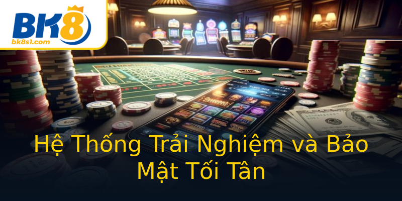 Hệ Thống Trải Nghiệm và Bảo Mật Tối Tân Hệ Thống Trải Nghiệm và Bảo Mật Tối Tân