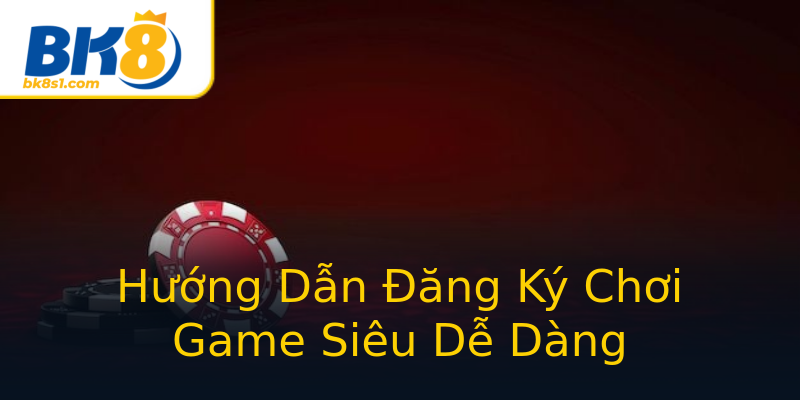 Hướng Dẫn Đăng Ký Chơi Game Siêu Dễ Dàng Hướng Dẫn Đăng Ký Chơi Game Siêu Dễ Dàng