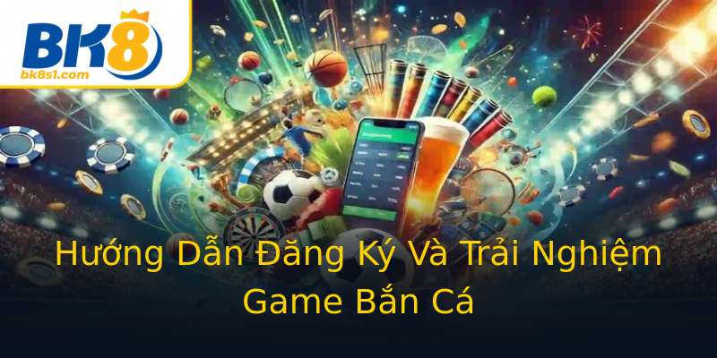 Hướng Dẫn Đăng Ký Và Trải Nghiệm Game Bắn Cá Hướng Dẫn Đăng Ký Và Trải Nghiệm Game Bắn Cá