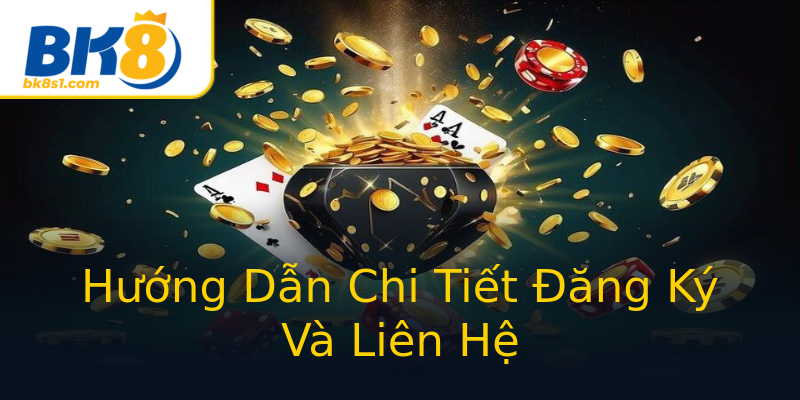 Hướng Dẫn Chi Tiết Đăng Ký Và Liên Hệ Hướng Dẫn Chi Tiết Đăng Ký Và Liên Hệ
