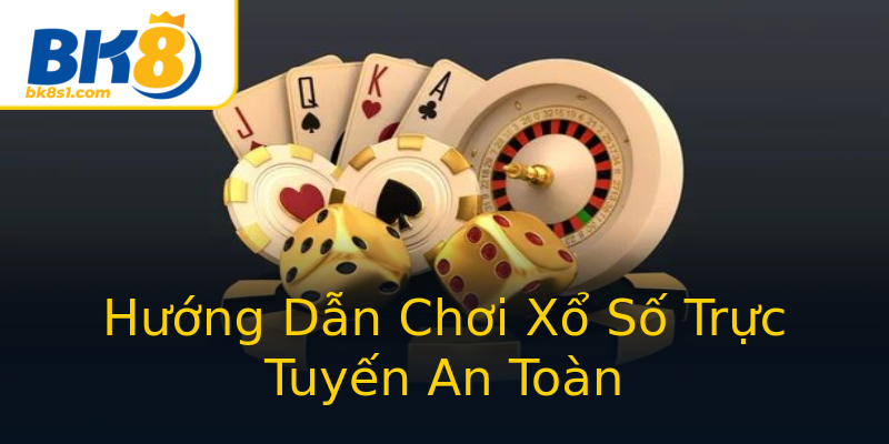 Hướng Dẫn Chơi Xổ Số Trực Tuyến An Toàn Hướng Dẫn Chơi Xổ Số Trực Tuyến An Toàn