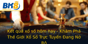 Ket Qua Xo So Hom Nay Kham Pha The Gioi Xo So Truc Tuyen Ang No Ro
