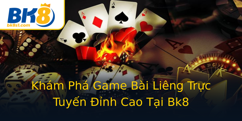 Khám Phá Game Bài Liêng Trực Tuyến Đỉnh Cao Tại Bk8 Khám Phá Game Bài Liêng Trực Tuyến Đỉnh Cao Tại Bk8