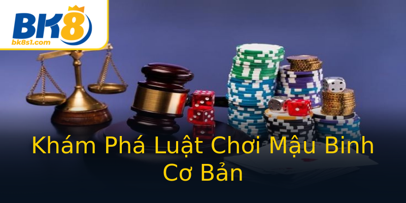 Khám Phá Luật Chơi Mậu Binh Cơ Bản Khám Phá Luật Chơi Mậu Binh Cơ Bản