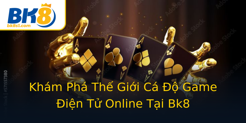 Khám Phá Thế Giới Cá Độ Game Điện Tử Online Tại Bk8 Khám Phá Thế Giới Cá Độ Game Điện Tử Online Tại Bk8