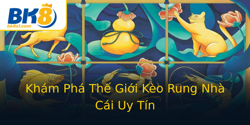 Khám Phá Thế Giới Kèo Rung Nhà Cái Uy Tín Khám Phá Thế Giới Kèo Rung Nhà Cái Uy Tín