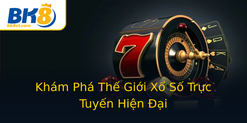 Khám Phá Thế Giới Xổ Số Trực Tuyến Hiện Đại Khám Phá Thế Giới Xổ Số Trực Tuyến Hiện Đại