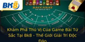 Kham Pha Thu Vi Cua Game Bai Tu Sac Tai Bk8 The Gioi Giai Tri Oc Ao