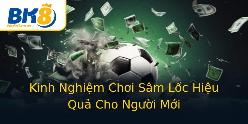 Kinh Nghiệm Chơi Sâm Lốc Hiệu Quả Cho Người Mới Kinh Nghiệm Chơi Sâm Lốc Hiệu Quả Cho Người Mới