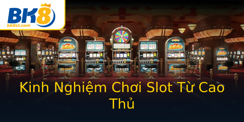 Kinh Nghiệm Chơi Slot Từ Cao Thủ Kinh Nghiệm Chơi Slot Từ Cao Thủ