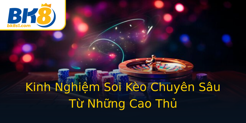 Kinh Nghiệm Soi Kèo Chuyên Sâu Từ Những Cao Thủ Kinh Nghiệm Soi Kèo Chuyên Sâu Từ Những Cao Thủ