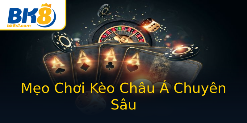 Mẹo Chơi Kèo Châu Á Chuyên Sâu Mẹo Chơi Kèo Châu Á Chuyên Sâu
