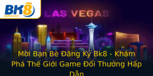 Moi Ban Be Ang Ky Bk8 Kham Pha The Gioi Game Oi Thuong Hap Dan
