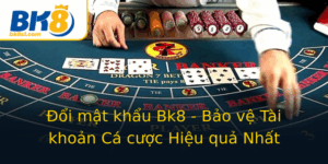 Oi Mat Khau Bk8 Bao Ve Tai Khoan Ca Cuoc Hieu Qua Nhat