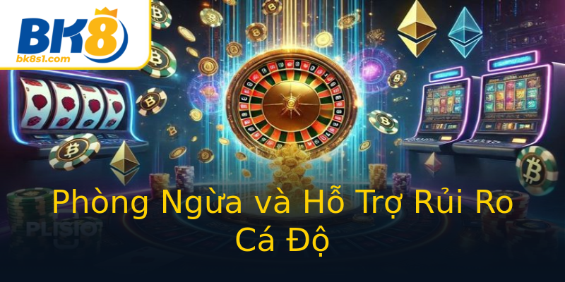 Phòng Ngừa và Hỗ Trợ Rủi Ro Cá Độ Phòng Ngừa và Hỗ Trợ Rủi Ro Cá Độ