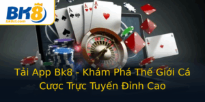 Tai App Bk8 Kham Pha The Gioi Ca Cuoc Truc Tuyen Inh Cao