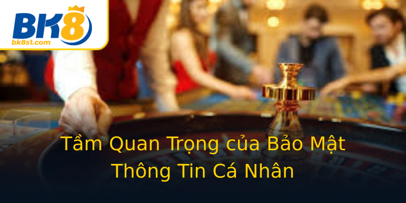 Tầm Quan Trọng của Bảo Mật Thông Tin Cá Nhân Tầm Quan Trọng của Bảo Mật Thông Tin Cá Nhân