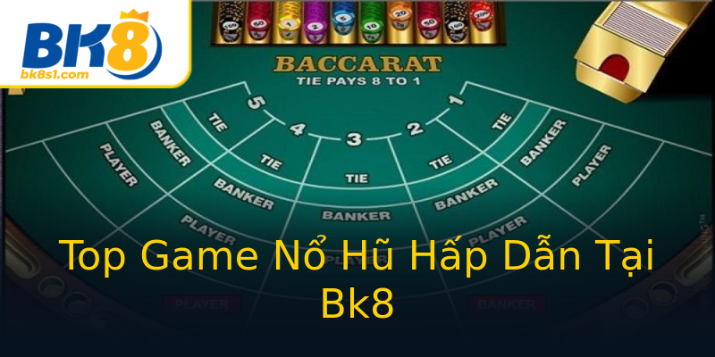 Top Game Nổ Hũ Hấp Dẫn Tại Bk8 Top Game Nổ Hũ Hấp Dẫn Tại Bk8