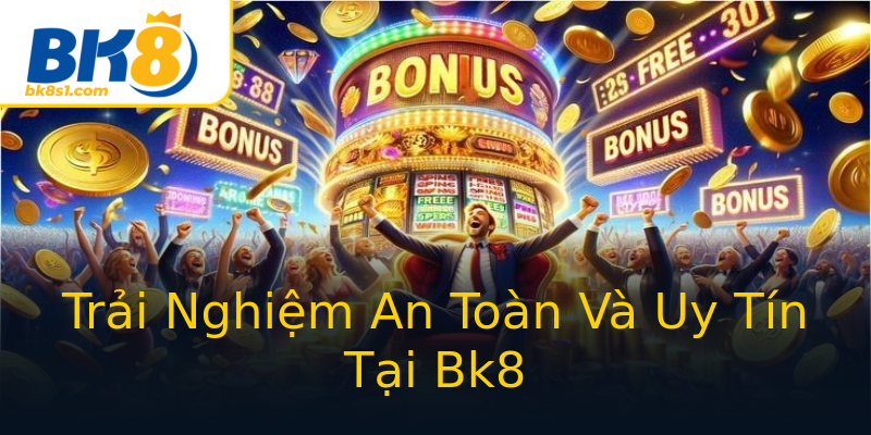Trải Nghiệm An Toàn Và Uy Tín Tại Bk8 Trải Nghiệm An Toàn Và Uy Tín Tại Bk8