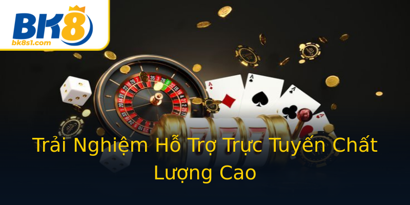 Trải Nghiệm Hỗ Trợ Trực Tuyến Chất Lượng Cao Trải Nghiệm Hỗ Trợ Trực Tuyến Chất Lượng Cao