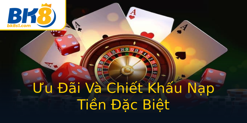 Ưu Đãi Và Chiết Khấu Nạp Tiền Đặc Biệt Ưu Đãi Và Chiết Khấu Nạp Tiền Đặc Biệt