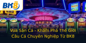 Vua San Ca Kham Pha The Gioi Cau Ca Chuyen Nghiep Tu Bk8